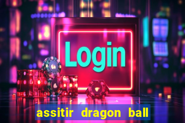 assitir dragon ball z dublado